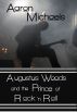 Augustus Woods and the Prince of Rock 'n Roll by Aaron Michaels