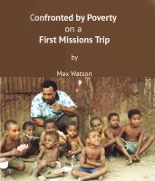 Cover for 'Confronted by Poverty on a 1st Mission Trip'