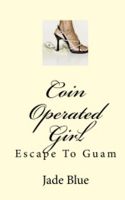 Cover for 'Coin Operated Girl: Escape to Guam'