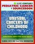 21st Century Pediatric Cancer Sourcebook: Unusual Cancers of Childhood, Head, Thyroid, Thoracic, Esophageal, Heart, Thymomas, Abdominal, Stromal, MEN, Carney Complex, Skin, Chordoma, Others by Progressive Management