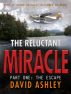 The Reluctant Miracle  Part One: The Escape by David C. Ashley