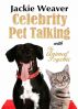 Celebrity Pet Talking: with The Animal Psychic by Jackie Weaver