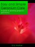 Easy and Simple Geranium Care - A Guide to Growing Gorgeous Geraniums by Kris Maher