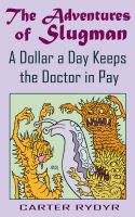 Cover for 'The Adventures of Slugman - A Dollar A Day Keeps The Doctor In Pay'