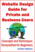 Website Design Guide  for Private and Business Users - Concepts and Techniques Demystified For Beginners by Brian Stephens