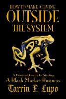 Cover for 'How To Make a Living Outside the System - Business and Economics Freedom and Liberty'