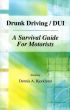 Drunk Driving / DUI: A Survival Guide For Motorists by Attorney Dennis A. Bjorklund