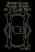 Strip Club Tales: Diary of a Club Bot by D.B. Story