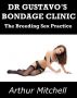 Dr. Gustavo's Bondage Clinic: The Breeding Sex Practice by Arthur Mitchell