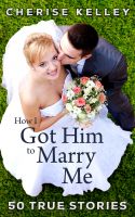 Cover for 'How I Got Him To Marry Me: 50 True Stories'