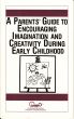 A Parents' Guide to Encouraging Imagination and Creativity During Early Childhood by Waln Brown