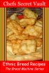 Ethnic Bread Recipes - The Bread Machine Series by Chefs Secret Vault 