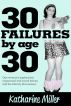 30 Failures by Age 30 by Katharine Miller