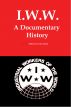 IWW: A Documentary History by Lenny  Flank