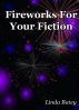 Fireworks for Your Fiction by Linda Batey