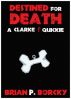 Destined For Death:  A Clarke Quickie by Brian P Borcky