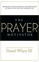 Cover for 'The Prayer Motivator: Inspiration, Encouragement, and Motivation to Pray So You Can Live Your Best Life'