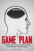Cover for 'Game Plan: A Radical Approach to Decision Making in the National Football League'