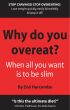 Why Do You Overeat? When All You Want Is To Be Slim by Zoe Harcombe