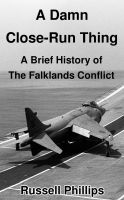 Cover for 'A Damn Close-Run Thing: A Brief History of the Falklands Conflict'