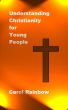 Understanding Christianity for Young People by Carol Rainbow