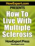 How To Live With Multiple Sclerosis - Your Step-By-Step Guide To Living With MS by HowExpert Press 