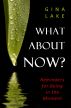 What About Now?: Reminders for Being in the Moment by Gina Lake