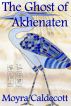 The Ghost of Akhenaten by Moyra Caldecott