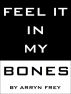 Feel it in my Bones by Arryn Frey
