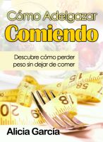 Cover for 'C&oacute;mo Adelgazar Comiendo - Descubre c&oacute;mo perder peso sin dejar de comer'