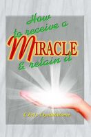 Cover for 'How To Receive a Miracle and Retain It'