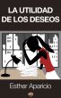 La utilidad de los deseos by Esther Aparicio