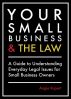 Your Small Business and the Law:  A Guide to Understanding Everyday Legal Issues for Small Business Owners by Angie Rupert