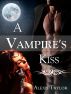 A Vampire's Kiss - Paranormal Romance / Erotica by Alexis Taylor