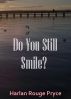 Do You Still Smile? by Harlan Rouge Pryce
