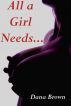 All a Girl Needs... (Three Erotic Tales!) by Dana Brown