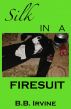 Silk In A Firesuit by B.B. Irvine