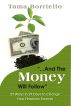 And The Money Will Follow - 29 Ways in 29 Days to Change Your Finances Forever by Tama Borriello