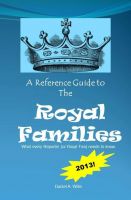 Cover for 'A Reference Guide to the Royal Families: What Every Reporter (or Royal Fan) Needs to Know'