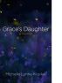 Grace's Daughter by Michelle Lynne Kosilek