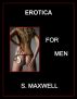 Erotica For Men by S Maxwell