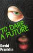 To Dare A Future by Dave Franklin
