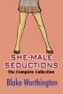 She-Male Seductions: The Complete Collection by Blake Worthington