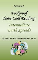 Cover for 'Foolproof Tarot Card Reading: Intermediate Earth Spreads - Series 5'