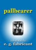 Pallbearer by E. G. Fabricant