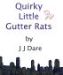 Quirky Little Gutter Rats by J J Dare