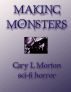 Making Monsters (sci-fi horror tales) by Gary Morton