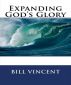 Expanding Godâ€™s Glory by Bill Vincent