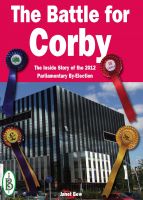 Cover for 'The Battle for Corby - The Inside Story of the 2012 Parliamentary By-Election'
