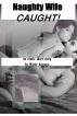 Naughty Wife â€“ Caught! by Mister Average